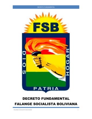 FALANGE SOCIALISTA BOLIVIANA 1
DECRETO FUNDAMENTAL
DECRETO FUNDAMENTAL
FALANGE SOCIALISTA BOLIVIANA
 