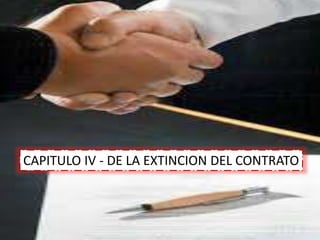 CAPITULO IV - DE LA EXTINCION DEL CONTRATO
 