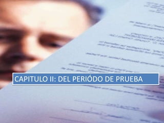 CAPITULO II: DEL PERIÓDO DE PRUEBA
 
