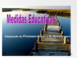 16 de março de 2016 24
Adequação do Processo Ensino e de Aprendizagem
 