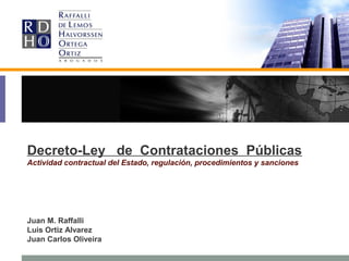 Decreto-Ley de Contrataciones Públicas
Actividad contractual del Estado, regulación, procedimientos y sanciones
Juan M. Raffalli
Luis Ortiz Alvarez
Juan Carlos Oliveira
 