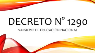 DECRETO N° 1290
MINISTERIO DE EDUCACIÓN NACIONAL
 