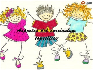 Aspectos del currículum
       específico
 