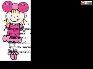 (cont. Objetivos)

Favorecer la integración del alumno dentro del
hogar, la escuela y la comunidad, a través de un
programa educativo individualizado que
contemple      esencialmente    aspectos      de
habituación, comunicación e integración al
mundo social, afectivo y laboral de acuerdo a
sus potencialidades.
 