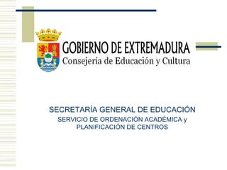 SECRETARÍA GENERAL DE EDUCACIÓN
SERVICIO DE ORDENACIÓN ACADÉMICA y
PLANIFICACIÓN DE CENTROS
 