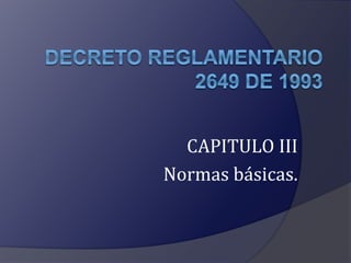 CAPITULO III 
Normas básicas. 
 