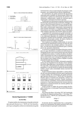 3380                                                            Diário da República, 1.ª série — N.º 104 — 29 de Maio de 2009

                                                                  territorial, bem como na representação de quaisquer condi-
                                                                  cionantes, seja estabelecida por decreto regulamentar.
                                                                     Os instrumentos de gestão territorial são documentos
                                                                  elaborados pelas entidades da Administração Pública que
                                                                  concretizam a política de ordenamento do território e de
                                                                  urbanismo, estabelecendo o quadro de referência para a
                                                                  organização e utilização do território nacional.
                                                                     A elaboração dos instrumentos de gestão territorial carece
                                                                  de informação georreferenciada actualizada e fidedigna. No
                                                                  universo dessa informação destacam-se a cartografia topo-
                                                                  gráfica, que fornece a base para o reconhecimento do terri-
                                                                  tório e para a referenciação, organização e representação de
                                                                  toda a restante informação, e a cartografia temática, que, de
                                                                  forma directa com a base topográfica, fornece informação
                                                                  sobre atributos específicos do território objecto do plano.
                                                                     A qualidade dos instrumentos de gestão territorial e a
                                                                  sua eficácia no cumprimento das finalidades que justificam
                                                                  a sua elaboração dependem da existência de cartografia
                                                                  topográfica e temática de boa qualidade, estabelecida num
                                                                  sistema de referenciação comum, de modo a facilitar as
                                                                  operações de harmonização e integração.
                                                                     Esta exigência de qualidade resulta ainda, no caso dos
                                                                  instrumentos de planeamento territorial, do facto de estes
                                                                  serem vinculativos das entidades públicas e dos particu-
                                                                  lares, servindo directamente de parâmetro para o controlo
                                                                  prévio das operações urbanísticas.
                                                                     As sucessivas avaliações dos planos directores munici-
                                                                  pais em vigor identificam a existência de deficiências da
                                                                  cartografia de base como um dos factores que mais afectam
                                                                  a qualidade desses planos. A análise dos planos de urbani-
                                                                  zação e de pormenor em vigor revela igualmente problemas
                                                                  graves relacionados com a cartografia topográfica de base,
                                                                  que em alguns casos chegam mesmo a impedir a correcta
                                                                  georreferenciação desses planos.
                                                                     O País dispõe hoje de melhor informação geográfica
                                                                  de base do que dispunha há uma década e meia e também
                                                                  de melhor capacidade para a sua produção e actualização.
                                                                  Por outro lado, a disseminação dos sistemas de informação
                                                                  geográfica e o uso da Internet no âmbito da administração
                                                                  central e local e pela comunidade técnica nacional são
                                                                  uma realidade.
                                                                     O aproveitamento destas capacidades e a plena utiliza-
                                                                  ção das suas potencialidades permitem agora regulamentar
                                                                  o regime jurídico dos instrumentos de gestão territorial,
                                                                  aprovado pelo Decreto-Lei n.º 380/99, de 22 de Setembro,
                                                                  fixando regras no domínio da cartografia a utilizar nos
                                                                  instrumentos de gestão territorial, visando simultanea-
                                                                  mente melhorar a qualidade e eficácia destes instrumentos
                                                                  e promover o bom aproveitamento dos recursos técnicos
                                                                  disponíveis no desenvolvimento de sistemas públicos de
                                                                  informação territorial.
                                                                     Foram ouvidos os órgãos de governo próprio das Re-
                                                                  giões Autónomas e a Associação Nacional de Municípios
                                                                  Portugueses.
                                                                     Assim:
                                                                     Nos termos da alínea c) do artigo 199.º da Constituição
                                                                  e ao abrigo do disposto na alínea d) do n.º 2 do artigo 155.º
                                                                  do Decreto-Lei n.º 380/99, de 22 de Setembro, o Governo
           Decreto Regulamentar n.º 10/2009                       decreta o seguinte:
                                                                                            Artigo 1.º
                       de 29 de Maio
                                                                                            Objecto
   O regime jurídico dos instrumentos de gestão territorial,         O presente decreto regulamentar fixa a cartografia a
aprovado pelo Decreto-Lei n.º 380/99, de 22 de Setembro,          utilizar nos instrumentos de gestão territorial, bem como
prevê que a cartografia a utilizar nos instrumentos de gestão     na representação de quaisquer condicionantes.
 