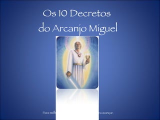 Os 10 Decretos  do Arcanjo Miguel Para melhor conforto na leitura, clique para avançar. 