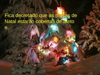 Fica decretado que as mesas de Natal estarão cobertas de afeto e,  