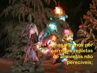 renas e trenós por
 carroças repletas
  de alimentos não
        perecíveis;
 