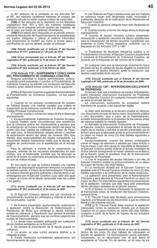 Normas Legales del 22.06.2013 45
c) Sin perjuicio de lo señalado en los Artículos 56º
al 58º, las medidas cautelares trabadas al amparo del
presente artículo no están sujetas a plazo de caducidad.
(168) d) Sin perjuicio de lo dispuesto en los Decretos
Legislativos Nos. 931 y 932, las medidas cautelares
previstas en el presente artículo podrán ser trabadas, de
ser el caso, por medio de sistemas informáticos.
(169) Para efecto de lo dispuesto en el párrafo anterior,
mediante Resolución de Superintendencia se establecerán
los sujetos obligados a utilizar el sistema informático
que proporcione la SUNAT así como la forma, plazo y
condiciones en que se deberá cumplir el embargo.
(169) Párrafo modiﬁcado por el Artículo 3º del Decreto
Legislativo Nº 1117, publicado el 7 de julio de 2012.
(168) Inciso incorporado por el Artículo 28º del Decreto
Legislativo Nº 981, publicado el 15 de marzo de 2007.
(166) Artículo sustituido por el Artículo 55º del Decreto
Legislativo Nº 953, publicado el 5 de febrero de 2004.
(170) Artículo 119º.- SUSPENSIÓN Y CONCLUSIÓN
DEL PROCEDIMIENTO DE COBRANZA COACTIVA
Ninguna autoridad ni órgano administrativo, político,
ni judicial podrá suspender o concluir el Procedimiento de
Cobranza Coactiva en trámite con excepción del Ejecutor
Coactivo quien deberá actuar conforme con lo siguiente:
(171)a)ElEjecutorCoactivosuspenderátemporalmente
el Procedimiento de Cobranza Coactiva, en los casos
siguientes:
1. Cuando en un proceso constitucional de amparo
se hubiera dictado una medida cautelar que ordene la
suspensión de la cobranza conforme a lo dispuesto en el
Código Procesal Constitucional.
2. Cuando una ley o norma con rango de ley lo disponga
expresamente.
3. Excepcionalmente, tratándose de Órdenes de pago,
y cuando medien otras circunstancias que evidencien
que la cobranza podría ser improcedente y siempre que
la reclamación se hubiera interpuesto dentro del plazo de
veinte (20) días hábiles de notiﬁcada la Orden de Pago.
En este caso, la Administración deberá admitir y resolver
la reclamación dentro del plazo de noventa (90) días
hábiles, bajo responsabilidad del órgano competente. La
suspensión deberá mantenerse hasta que la deuda sea
exigible de conformidad con lo establecido en el artículo
115º.
Para la admisión a trámite de la reclamación se
requiere, además de los requisitos establecidos en este
Código, que el reclamante acredite que ha abonado la
parte de la deuda no reclamada actualizada hasta la fecha
en que se realice el pago.
En los casos en que se hubiera trabado una medida
cautelar y se disponga la suspensión temporal, se sustituirá
la medida cuando, a criterio de la Administración Tributaria,
se hubiera ofrecido garantía suﬁciente o bienes libres a ser
embargados por el Ejecutor Coactivo cuyo valor sea igual
o mayor al monto de la deuda reclamada más las costas
y los gastos.
(171) Inciso sustituido por el Artículo 29º del Decreto
Legislativo Nº 981, publicado el 15 de marzo de 2007.
b) El Ejecutor Coactivo deberá dar por concluido el
procedimiento, levantar los embargos y ordenar el archivo
de los actuados, cuando:
1. Se hubiera presentado oportunamente reclamación
o apelación contra la Resolución de Determinación o
Resolución de Multa que contenga la deuda tributaria
puesta en cobranza, o Resolución que declara la pérdida
de fraccionamiento, siempre que se continúe pagando las
cuotas de fraccionamiento.
2. La deuda haya quedado extinguida por cualquiera
de los medios señalados en el Artículo 27º.
3. Se declare la prescripción de la deuda puesta en
cobranza.
4. La acción se siga contra persona distinta a la
obligada al pago.
5. Exista resolución concediendo aplazamiento y/o
fraccionamiento de pago.
6. Las Órdenes de Pago o resoluciones que son materia
de cobranza hayan sido declaradas nulas, revocadas o
sustituidas después de la notiﬁcación de la Resolución de
Ejecución Coactiva.
7. Cuando la persona obligada haya sido declarada en
quiebra.
8. Cuando una ley o norma con rango de ley lo disponga
expresamente.
9. Cuando el deudor tributario hubiera presentado
reclamación o apelación vencidos los plazos establecidos
para la interposición de dichos recursos, cumpliendo con
presentar la Carta Fianza respectiva conforme con lo
dispuesto en los Artículos 137º o 146º.
c) Tratándose de deudores tributarios sujetos a un
Procedimiento Concursal, el Ejecutor Coactivo suspenderá
o concluirá el Procedimiento de Cobranza Coactiva, de
acuerdo con lo dispuesto en las normas de la materia.
En cualquier caso que se interponga reclamación fuera
del plazo de ley, la calidad de deuda exigible se mantendrá
aún cuando el deudor tributario apele la resolución que
declare inadmisible dicho recurso.
(170) Artículo sustituido por el Artículo 9º del Decreto
Legislativo Nº 969, publicado el 24 de diciembre de 2006.
(172) Artículo 120º.- INTERVENCIÓN EXCLUYENTE
DE PROPIEDAD
El tercero que sea propietario de bienes embargados,
podrá interponer Intervención Excluyente de Propiedad
ante el Ejecutor Coactivo en cualquier momento antes que
se inicie el remate del bien.
La intervención excluyente de propiedad deberá
tramitarse de acuerdo a las siguientes reglas:
a) Sólo será admitida si el tercero prueba su derecho
con documento privado de fecha cierta, documento público
u otro documento, que a juicio de la Administración,
acredite fehacientemente la propiedad de los bienes antes
de haberse trabado la medida cautelar.
b) Admitida la Intervención Excluyente de Propiedad,
el Ejecutor Coactivo suspenderá el remate de los bienes
objeto de la medida y remitirá el escrito presentado por el
tercero para que el ejecutado emita su pronunciamiento en
un plazo no mayor de cinco (5) días hábiles siguientes a
la notiﬁcación.
Excepcionalmente, cuando los bienes embargados
corran el riesgo de deterioro o pérdida por caso fortuito o
fuerza mayor o por otra causa no imputable al depositario,
el Ejecutor Coactivo podrá ordenar el remate inmediato de
dichos bienes consignando el monto obtenido en el Banco
de la Nación hasta el resultado ﬁnal de la Intervención
Excluyente de Propiedad.
c) Con la respuesta del deudor tributario o sin ella, el
Ejecutor Coactivo emitirá su pronunciamiento en un plazo
no mayor de treinta (30) días hábiles.
d) La resolución dictada por el Ejecutor Coactivo es
apelable ante el Tribunal Fiscal en el plazo de cinco (5) días
hábiles siguientes a la notiﬁcación de la citada resolución.
La apelación será presentada ante la Administración
Tributaria y será elevada al Tribunal Fiscal en un plazo no
mayor de diez (10) días hábiles siguientes a la presentación
de la apelación, siempre que ésta haya sido presentada
dentro del plazo señalado en el párrafo anterior.
e) Si el tercero no hubiera interpuesto la apelación en
el mencionado plazo, la resolución del Ejecutor Coactivo,
quedará ﬁrme.
f) El Tribunal Fiscal está facultado para pronunciarse
respecto a la fehaciencia del documento a que se reﬁere el
literal a) del presente artículo.
(173) g) El Tribunal Fiscal debe resolver la apelación
interpuesta contra la resolución dictada por el Ejecutor
Coactivo en un plazo máximo de veinte (20) días hábiles,
contados a partir de la fecha de ingreso de los actuados
al Tribunal.
(173) Inciso sustituido por el Artículo 30º del Decreto
Legislativo Nº 981, publicado el 15 de marzo de 2007.
(174) h) El apelante podrá solicitar el uso de la palabra
dentro de los cinco (5) días hábiles de interpuesto el
escrito de apelación. La Administración podrá solicitarlo,
únicamente, en el documento con el que eleva el
expediente al Tribunal. En tal sentido, en el caso de los
 