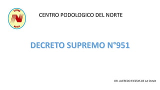 CENTRO PODOLOGICO DEL NORTE
DR. ALFREDO FIESTAS DE LA OLIVA
 
