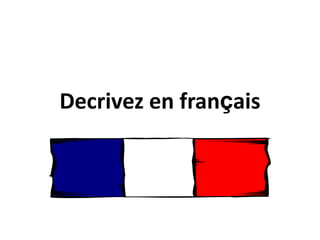 Decrivez en français
 