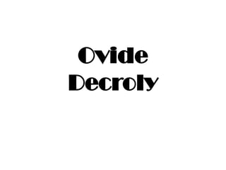 Ovide
Decroly
 