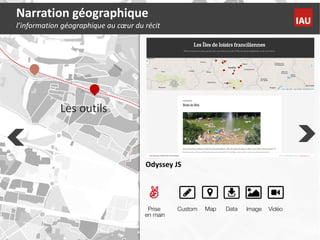 Les outils
Odyssey JS
Narration géographique
l’information géographique au cœur du récit
 
