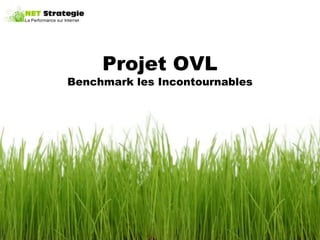 Projet OVL
Benchmark les Incontournables
 