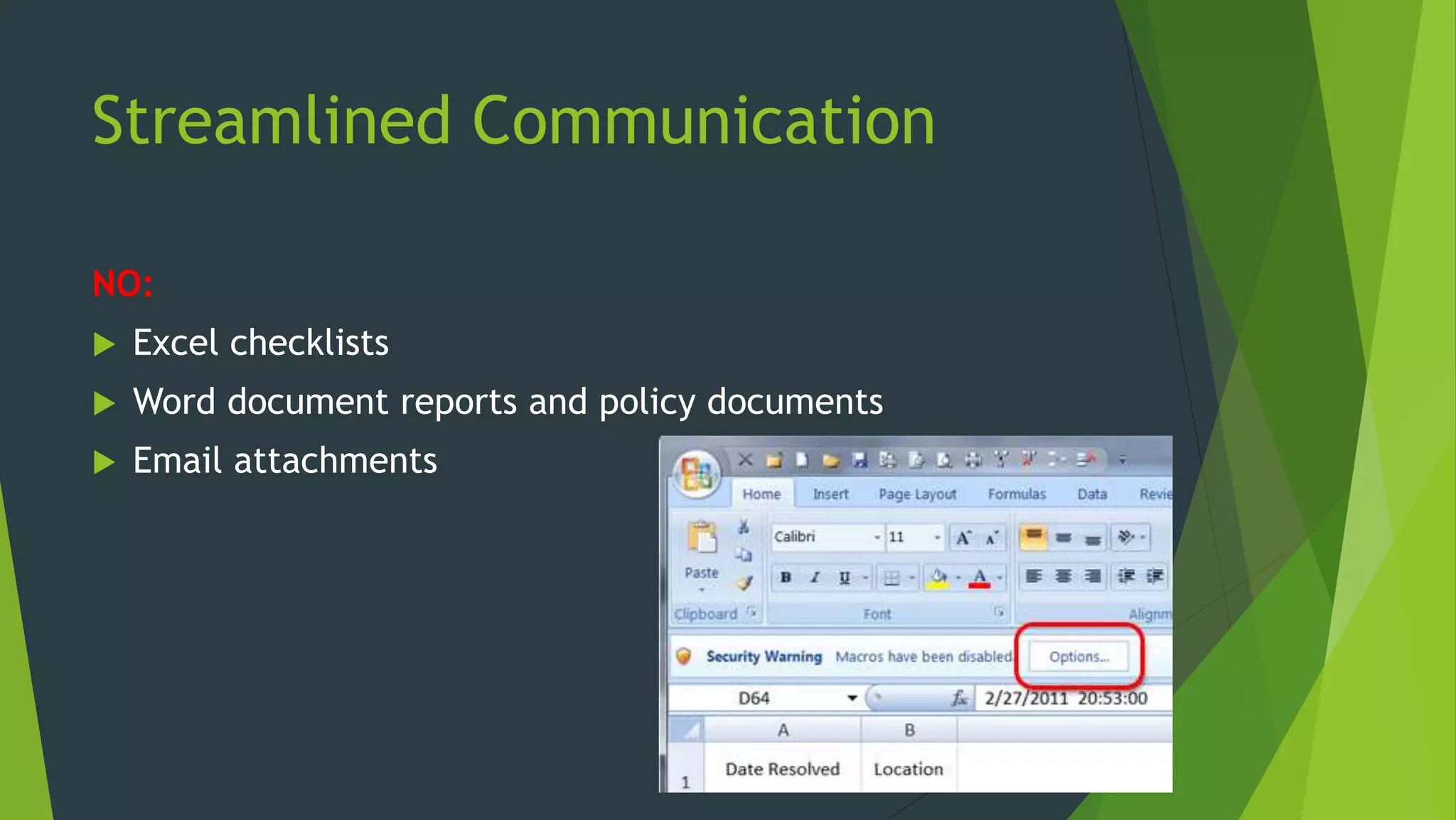 Streamlined Communication
NO:
 Excel checklists
 Word document reports and policy documents
 Email attachments
 