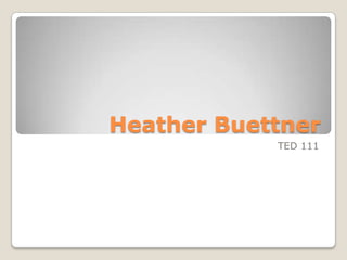 Heather Buettner TED 111 
