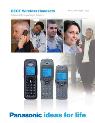 DECT Wireless Handsets              KX-TD7685 /7695 / 7696

Enhanced Communications Solutions
 