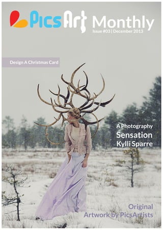 Monthly
Issue #03 | December 2013

Design A Christmas Card

A Photography

Sensation
Kylli Sparre

Original
Artwork by PicsArtists

 