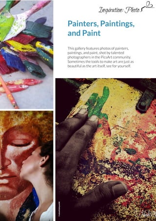 Inspiration: Photo

Painters, Paintings,
and Paint

@subashbabupandiri

This gallery features photos of painters,
paintings, and paint, shot by talented
photographers in the PicsArt community.
Sometimes the tools to make art are just as
beautiful as the art itself, see for yourself.

PicsArt Monthly | 13

 