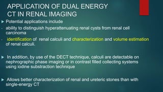 APPLICATION OF DUAL ENERGY CT IN EMERGENCY RADIOLOGY | PPTX