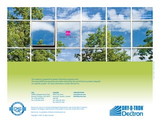 Printed in Canada LIT00186-D1010-0K(0)
This material is prepared for general information purposes only.
The actual LEED® pre-requisites and credits achieved by the use of Dectron products depends
on a specific project. For more information, contact Dectron Inc.



USA                                 CANADA                           1 888 DECTRON
10898 Crabapple Road, #103,         3999 Cote Vertu                  www.dectron.com
Roswell, Georgia, USA 30075         Montreal, Quebec, Canada         info@dectron.com
Tel.: (770) 649-0102                H4R 1R2
Fax: (770) 649-0243                 Tel.: (514) 336-3330
                                    Fax: (514) 337-3336


Dectron Inc., due to its constant technological advancements, reserves the right to make any
changes in the design or specifications of any product, at any time, without prior notice.
                                                                                               by
Dectron Inc. is a subsidiary of Dectron Internationale Inc.

Copyright © 2010 All rights reserved.
 