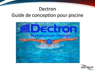 Dectron
Guide de conception pour piscine
 