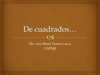 Ms. Ana María Teresa Lucca
UNPSJB
 