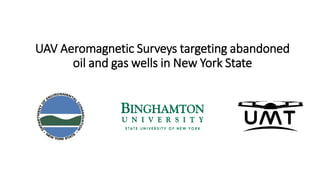 UAV Aeromagnetic Surveys targeting abandoned
oil and gas wells in New York State
 