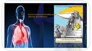José Mendoza Pacheco
Enfermería en Emergencias y Desastres
Nuevo coronavirus/ Decúbito prono
/Revisión de la literatura
 