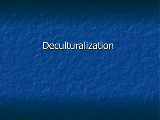 Deculturalization  