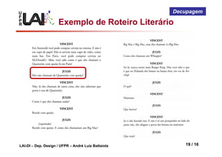 U
F
P
R
LAI-DI – Dep. Design / UFPR – André Luiz Battaiola 19 / 16
Decupagem
Exemplo de Roteiro Literário
‘
 