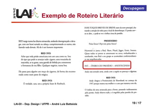 U
F
P
R
LAI-DI – Dep. Design / UFPR – André Luiz Battaiola 19 / 17
Decupagem
Exemplo de Roteiro Literário
 