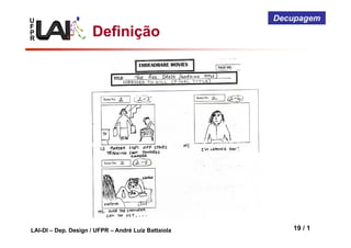 U
F
P
R
LAI-DI – Dep. Design / UFPR – André Luiz Battaiola 19 / 1
Decupagem
Definição
 