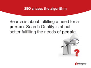 SEO chases the algorithm

 