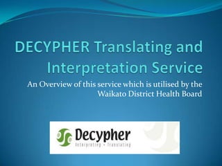 An Overview of this service which is utilised by the
Waikato District Health Board
 