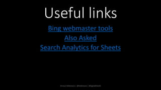 Useful links
Bing webmaster tools
Also Asked
Search Analytics for Sheets
Arnout Hellemans | @hellemans | #DigitalElite20
 