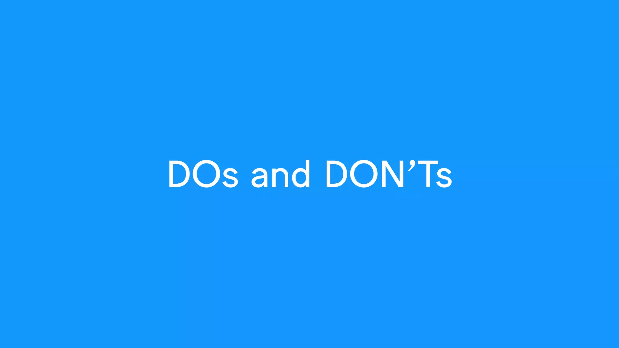 DOs and DON’Ts
 