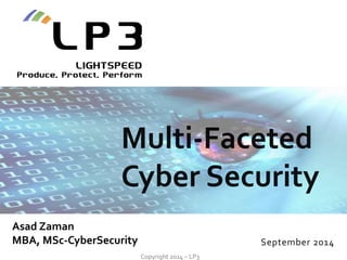 Copyright 2014 – LP3
September 2014
Asad Zaman
MBA, MSc-CyberSecurity
 