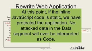Rewrite Web Application
At this
Data point, if the inline
JavaScript code is static, we have
<html>
protected the applicat...