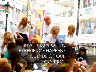 BTW.. > 80 % OF THE
EXPERIENCE HAPPENS
    OUTSIDE OF OUR
            CONTROL
 