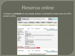 4) Clique na Unidade em que deseja realizar o empréstimo (neste caso só a FEA 
possui a obra); 
 