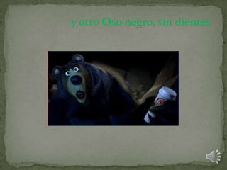 y otro Oso negro, sin dientes.