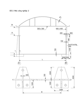 Đề 2: Nhà công nghiệp 2
L
150
150
suo`n tuo`ng
200
1100
A B
70
12002000
1 1
2200
3200
20001200
B
150
1200
200
400 800
150
A
B
400 x 400200 x 300
 