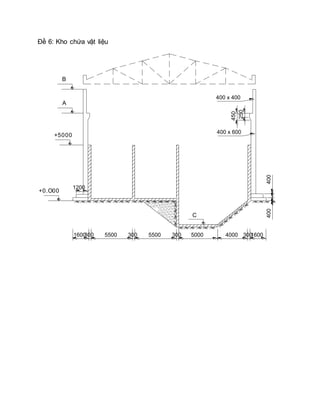 Đề 6: Kho chứa vật liệu
1600300300300
250
4501600
1200
A
+5000
400 x 400
400 x 600
+0.O00
C
400400
5500
B
5500 5000 4000 300
 