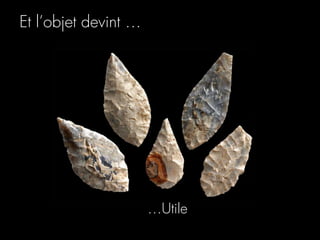 Et l’objet devint …




                      …Utile
 