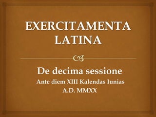 De decima sessione
Ante diem XIII Kalendas Iunias
A.D. MMXX
 