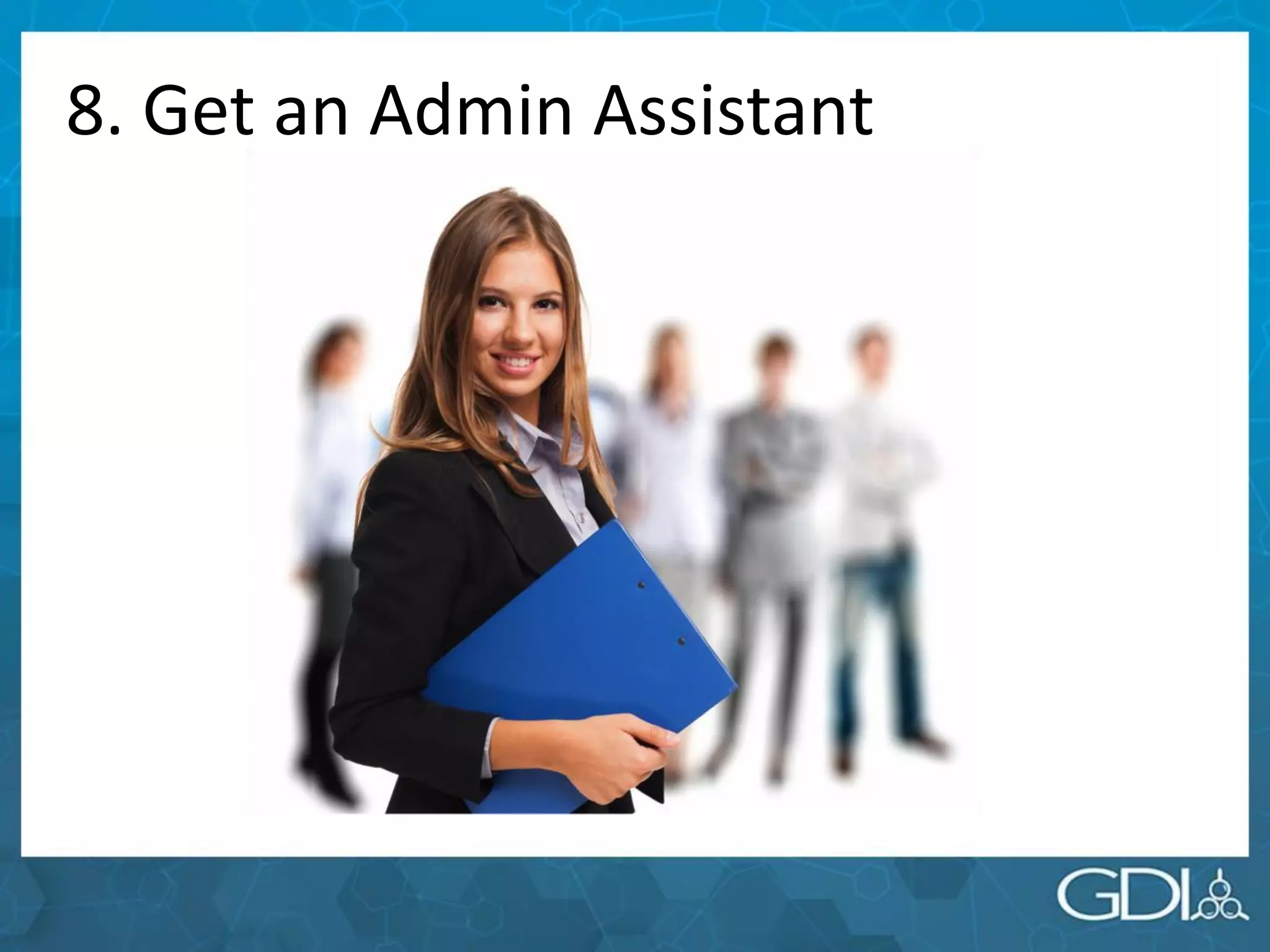8. Get an Admin Assistant