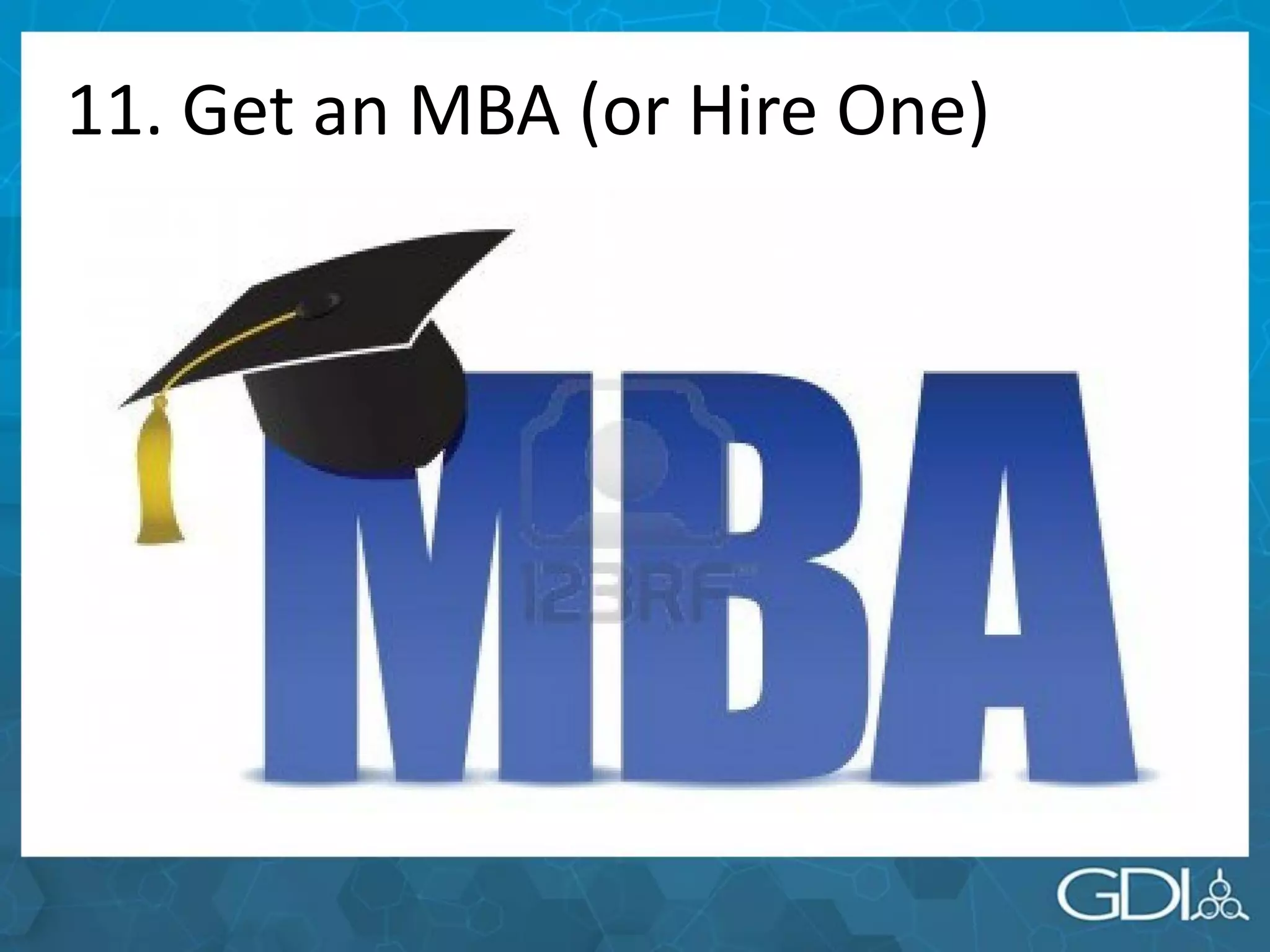 11. Get an MBA (or Hire One)